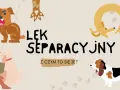Ilustracja przedstawia różne psy i tekst "Lęk separacyjny u psa". Widzimy psa warczącego, psa przytulającego się do człowieka, psa w kształcie koła i basseta.