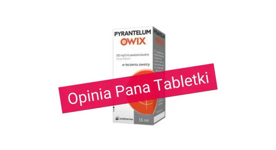 Pyrantelum Owix na co? Zawiesina doustna w leczeniu owsicy. Opinia Pana Tabletki.